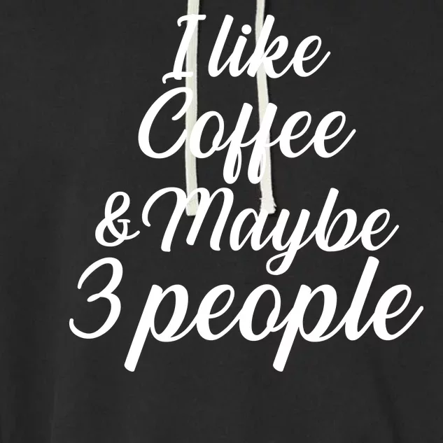 I Like Coffee & Maybe 3 People Garment-Dyed Fleece Hoodie