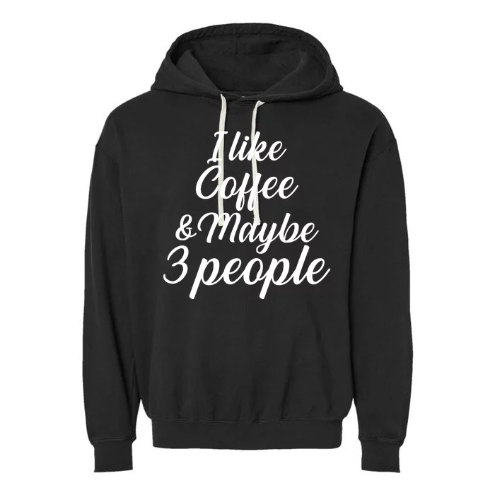 I Like Coffee & Maybe 3 People Garment-Dyed Fleece Hoodie