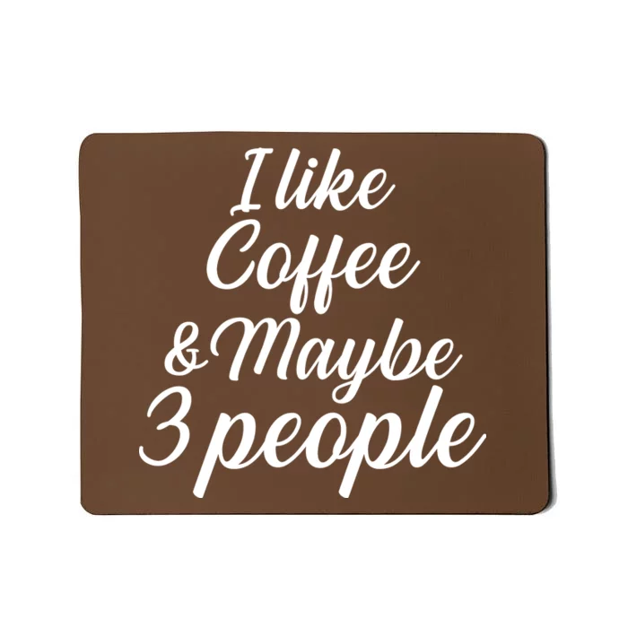 I Like Coffee & Maybe 3 People Mousepad