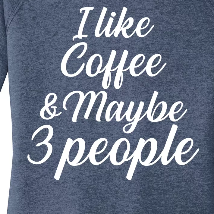 I Like Coffee & Maybe 3 People Women's Perfect Tri Tunic Long Sleeve Shirt