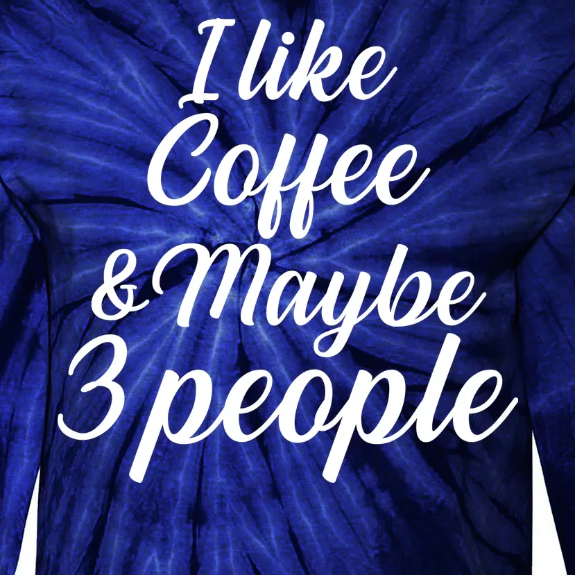 I Like Coffee & Maybe 3 People Tie-Dye Long Sleeve Shirt