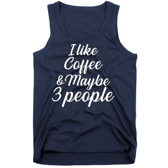 I Like Coffee & Maybe 3 People Tank Top