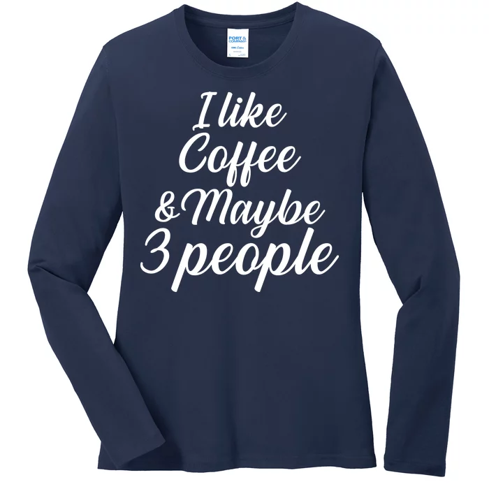 I Like Coffee & Maybe 3 People Ladies Long Sleeve Shirt