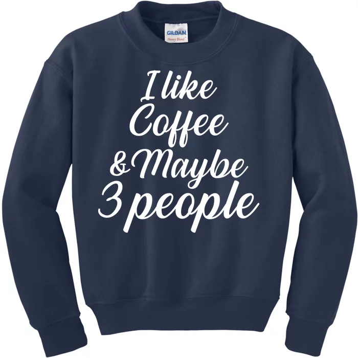 I Like Coffee & Maybe 3 People Kids Sweatshirt