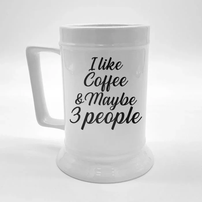 I Like Coffee & Maybe 3 People Front & Back Beer Stein