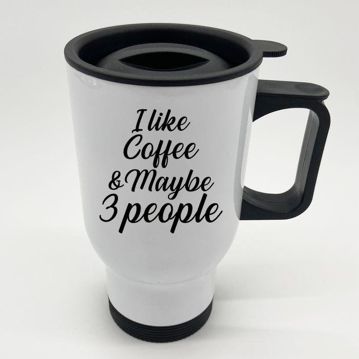 I Like Coffee & Maybe 3 People Front & Back Stainless Steel Travel Mug