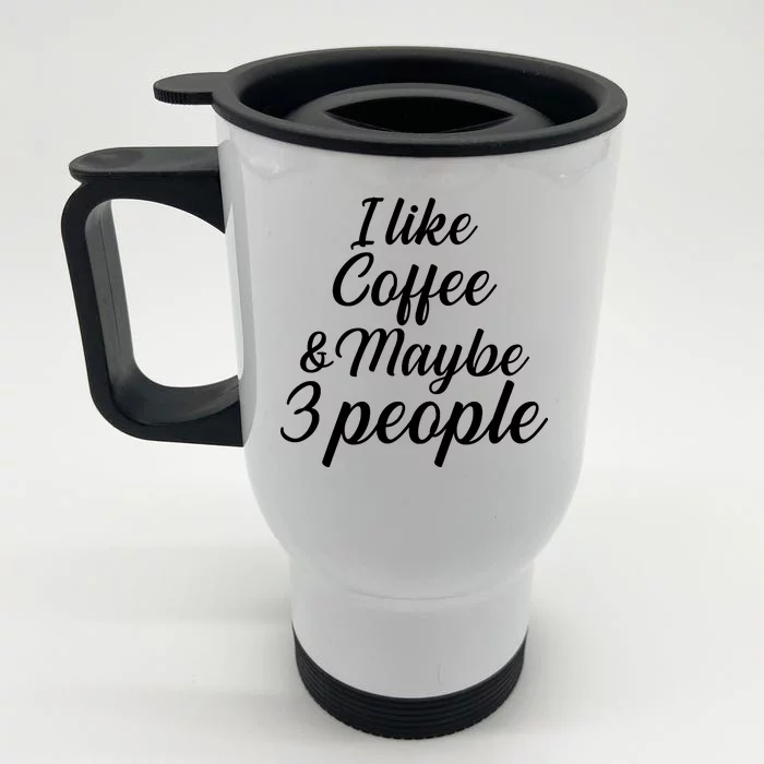 I Like Coffee & Maybe 3 People Front & Back Stainless Steel Travel Mug