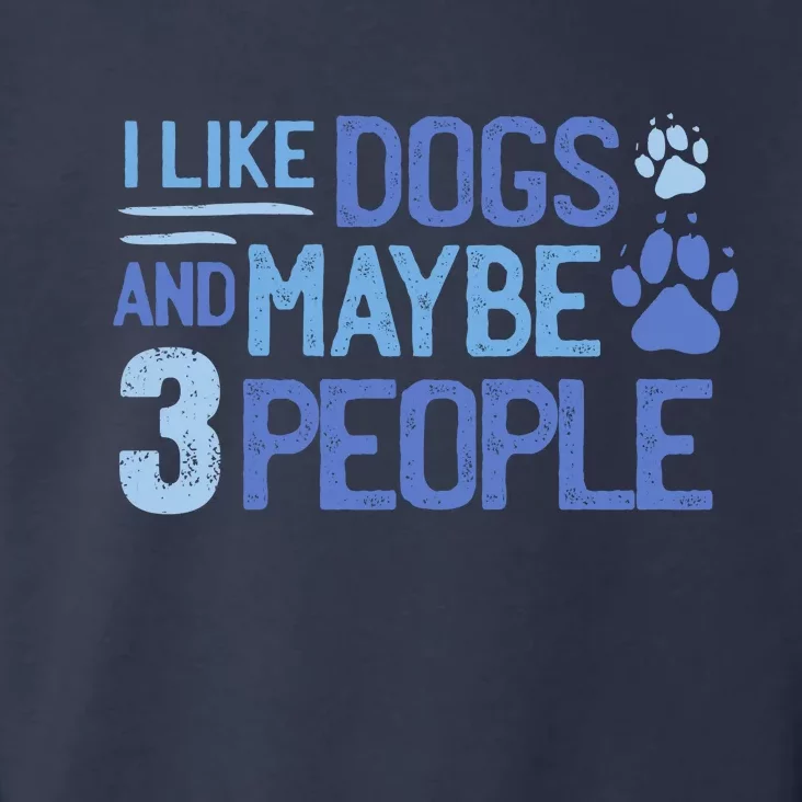 I Like Dogs And Maybe 3 People Toddler Hoodie