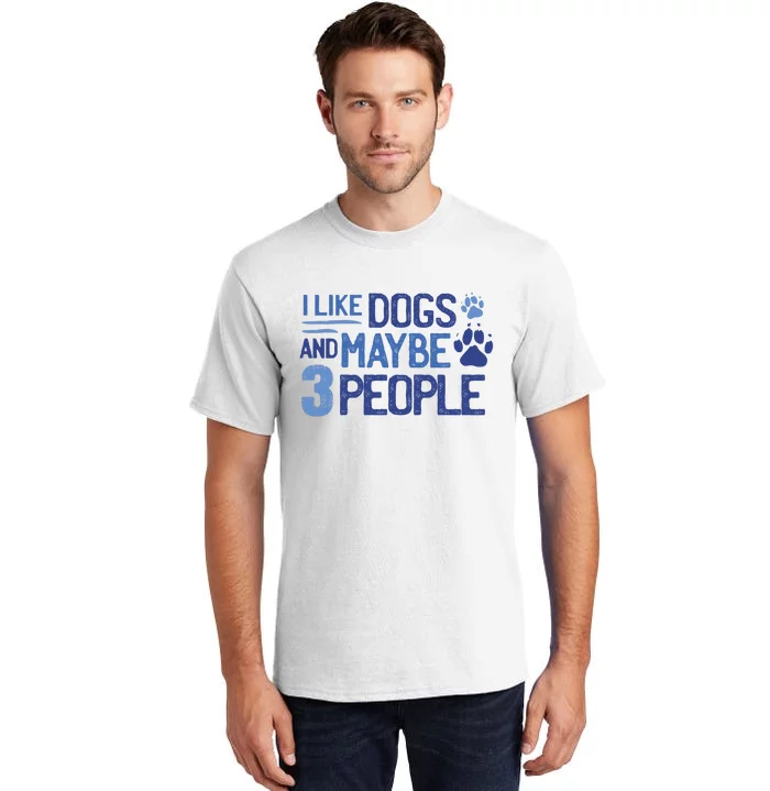 I Like Dogs And Maybe 3 People Tall T-Shirt