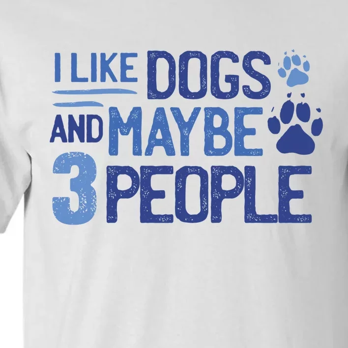 I Like Dogs And Maybe 3 People Tall T-Shirt