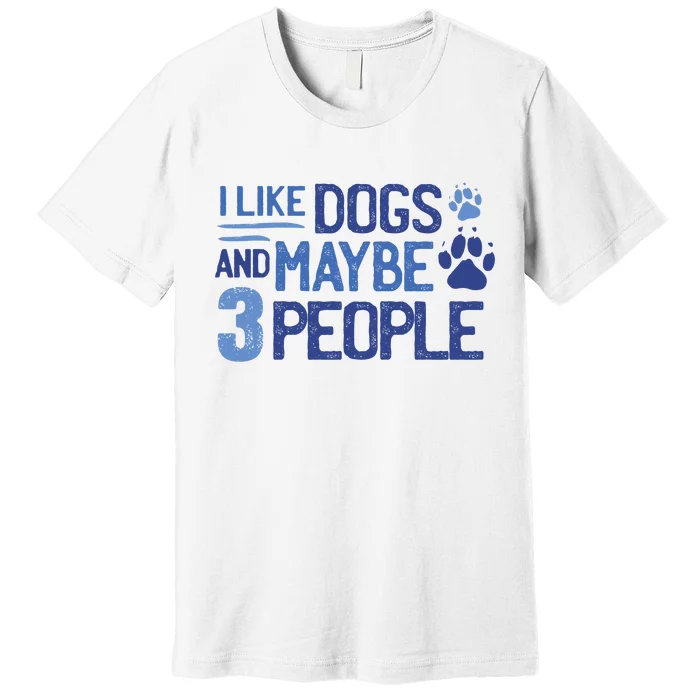 I Like Dogs And Maybe 3 People Premium T-Shirt