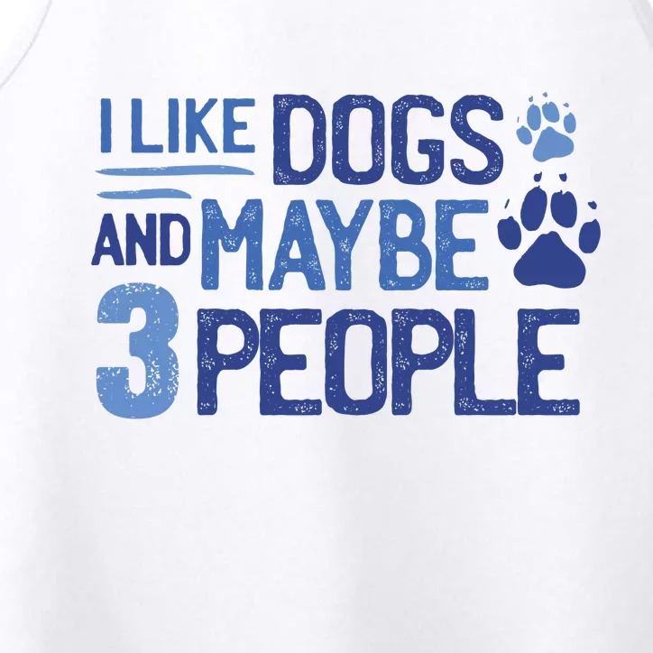 I Like Dogs And Maybe 3 People Performance Tank