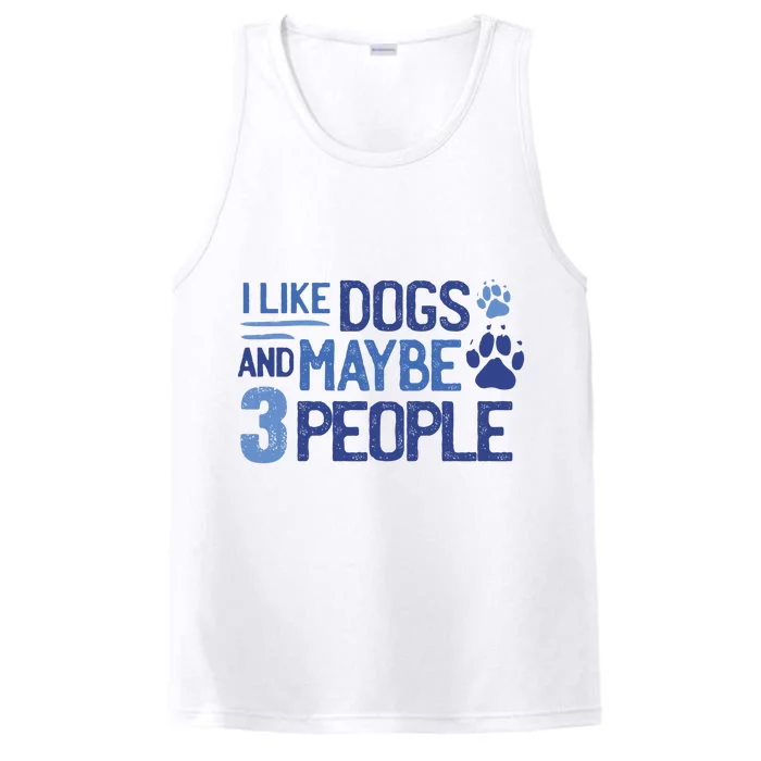 I Like Dogs And Maybe 3 People Performance Tank