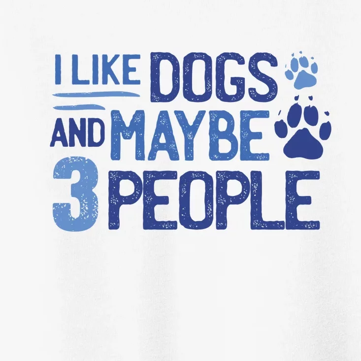 I Like Dogs And Maybe 3 People Toddler T-Shirt