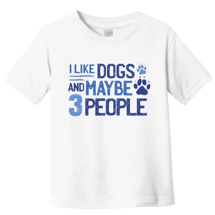 I Like Dogs And Maybe 3 People Toddler T-Shirt