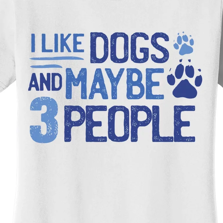 I Like Dogs And Maybe 3 People Women's T-Shirt