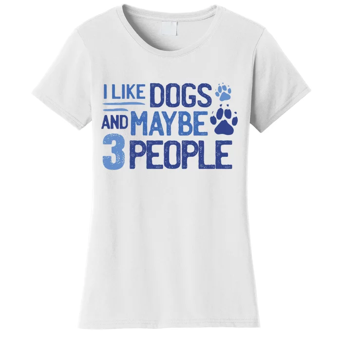 I Like Dogs And Maybe 3 People Women's T-Shirt