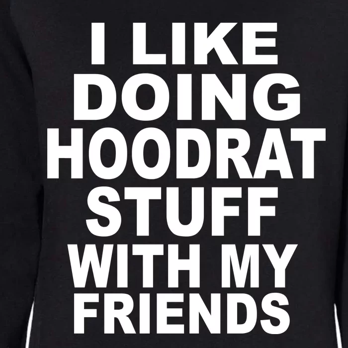 I Like Doing Hoodrat Stuff With My Friends Womens California Wash Sweatshirt