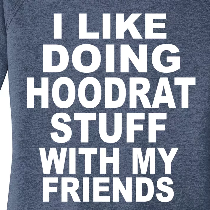 I Like Doing Hoodrat Stuff With My Friends Women's Perfect Tri Tunic Long Sleeve Shirt