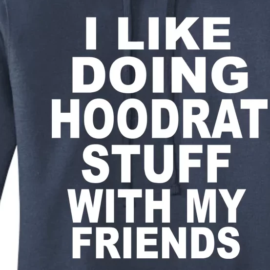 I Like Doing Hoodrat Stuff With My Friends Women's Pullover Hoodie