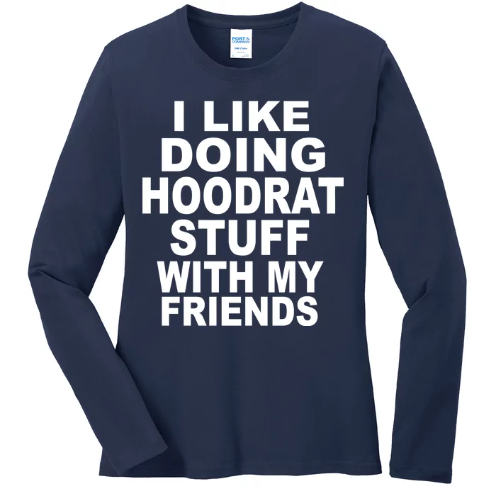 I Like Doing Hoodrat Stuff With My Friends Ladies Long Sleeve Shirt