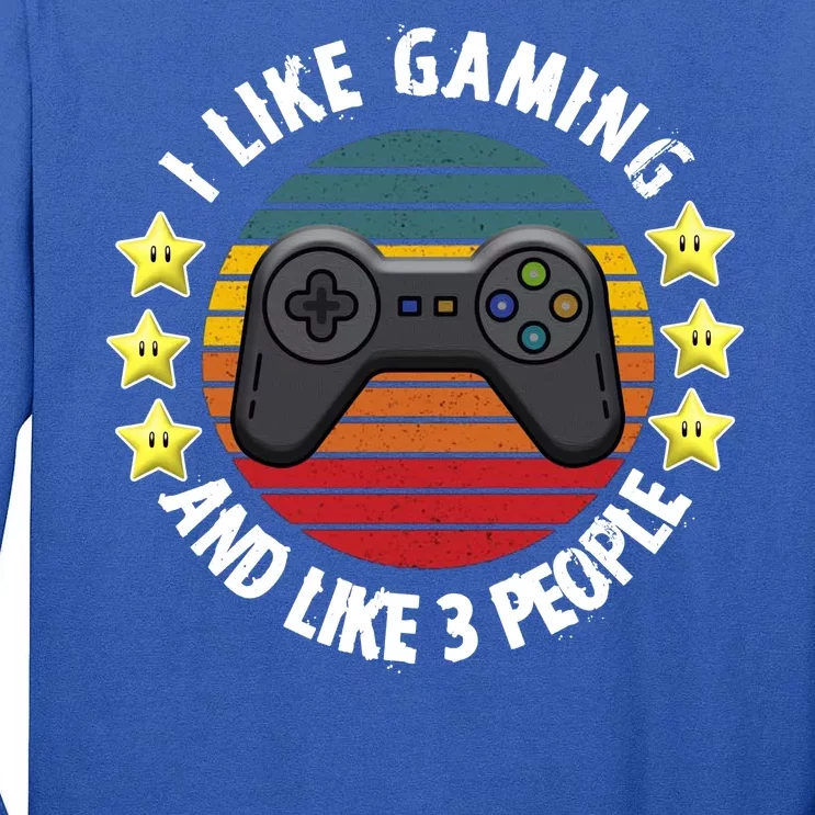 I Like Gaming And Like 3 People Tall Long Sleeve T-Shirt