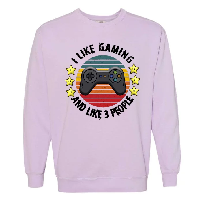 I Like Gaming And Like 3 People Garment-Dyed Sweatshirt