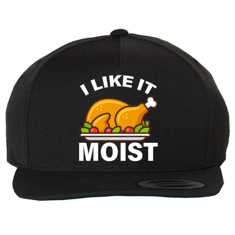 I Like It Moist Funny Turkey Thanksgiving Dinner Wool Snapback Cap