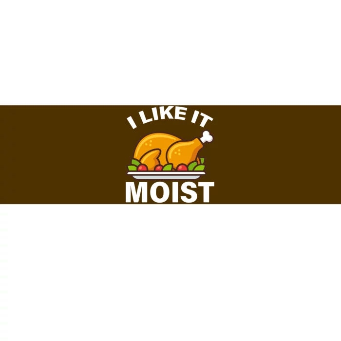 I Like It Moist Funny Turkey Thanksgiving Dinner Bumper Sticker