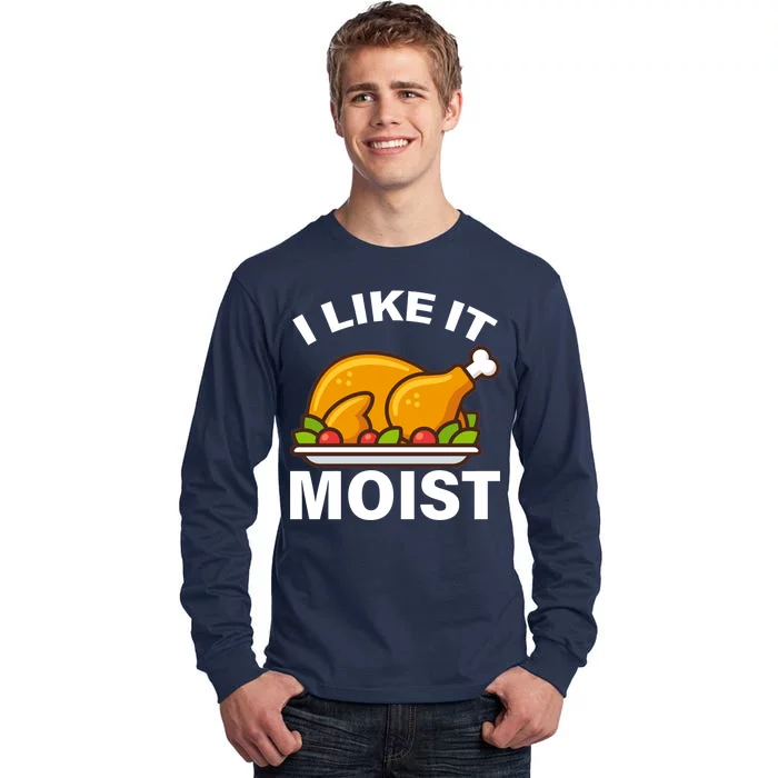 I Like It Moist Funny Turkey Thanksgiving Dinner Tall Long Sleeve T-Shirt