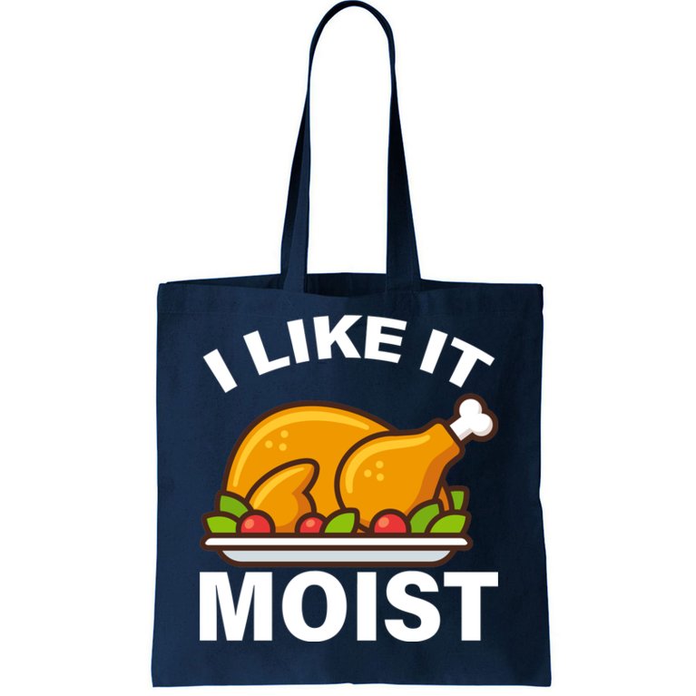 I Like It Moist Funny Turkey Thanksgiving Dinner Tote Bag