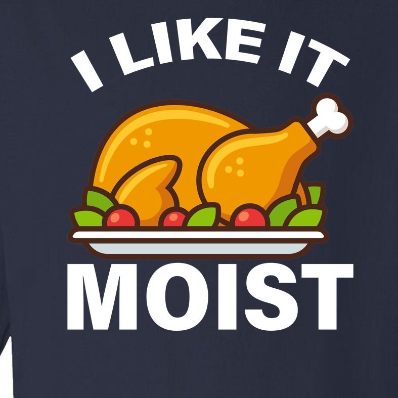 I Like It Moist Funny Turkey Thanksgiving Dinner Toddler Long Sleeve Shirt