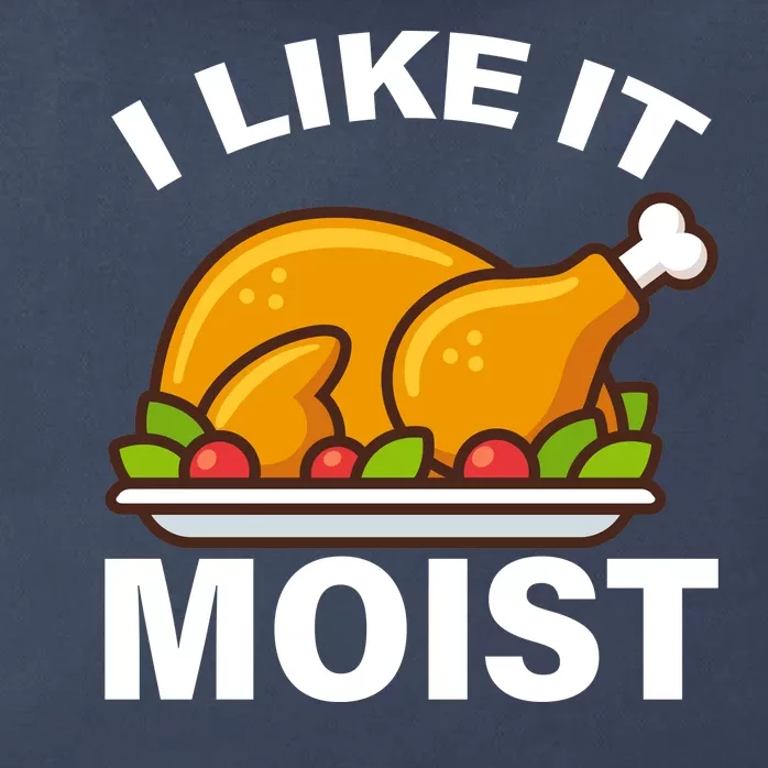 I Like It Moist Funny Turkey Thanksgiving Dinner Zip Tote Bag