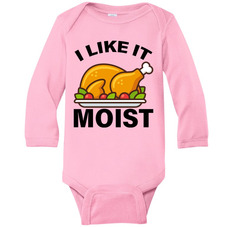 I Like It Moist Funny Turkey Thanksgiving Dinner Baby Long Sleeve Bodysuit