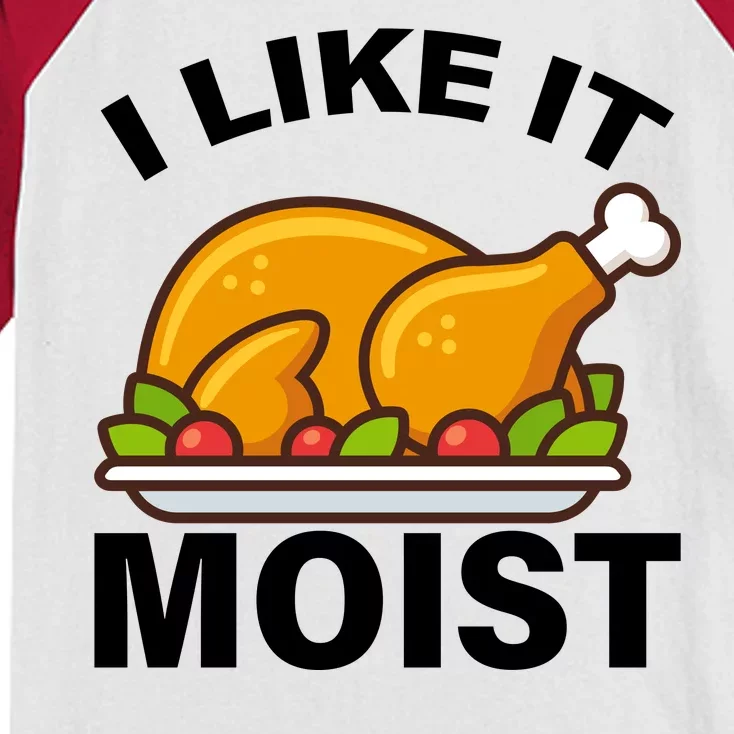 I Like It Moist Funny Turkey Thanksgiving Dinner Kids Colorblock Raglan Jersey