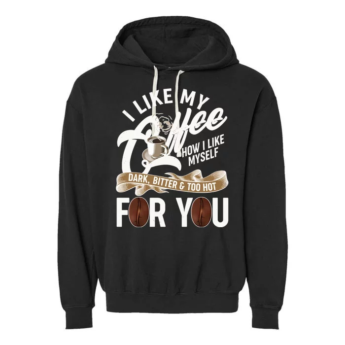 I Like My Coffee How I Like Myself Dark Bitter and Too Hot For You Garment-Dyed Fleece Hoodie