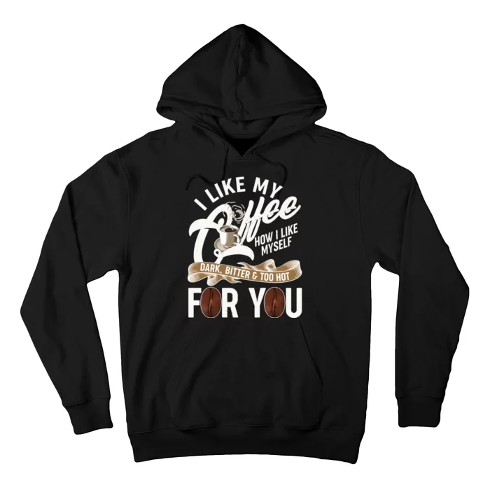 I Like My Coffee How I Like Myself Dark Bitter and Too Hot For You Hoodie