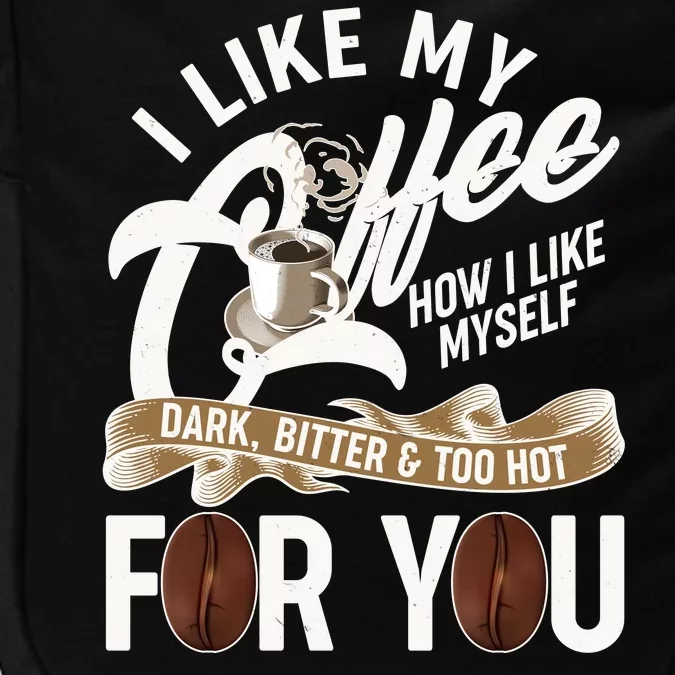 I Like My Coffee How I Like Myself Dark Bitter and Too Hot For You Impact Tech Backpack