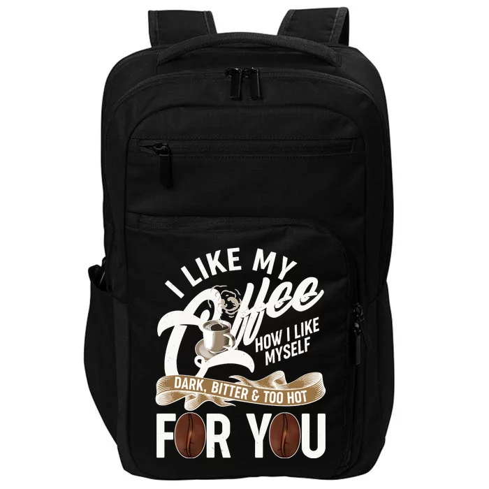 I Like My Coffee How I Like Myself Dark Bitter and Too Hot For You Impact Tech Backpack