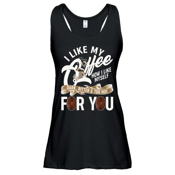 I Like My Coffee How I Like Myself Dark Bitter and Too Hot For You Ladies Essential Flowy Tank