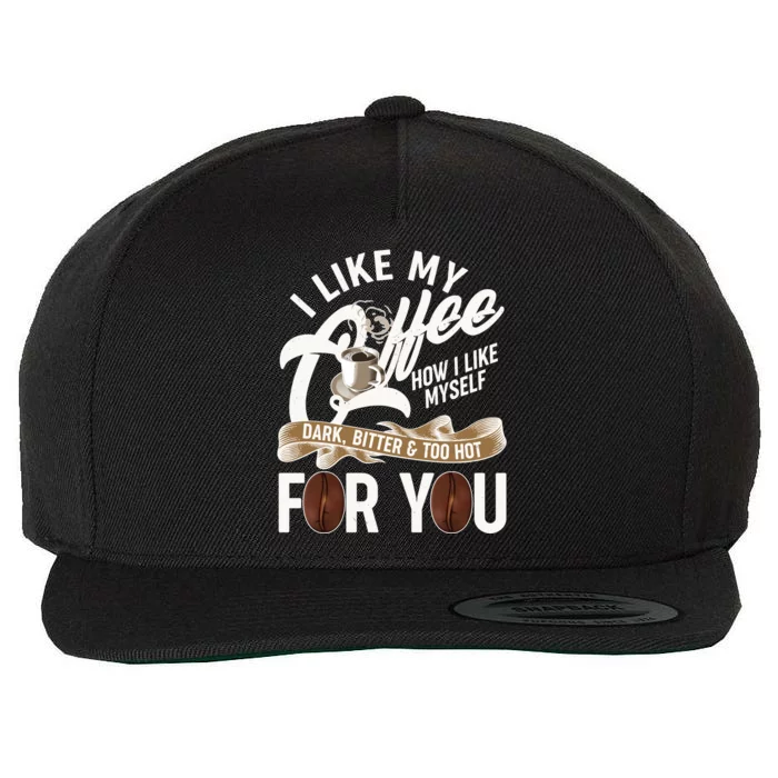 I Like My Coffee How I Like Myself Dark Bitter and Too Hot For You Wool Snapback Cap