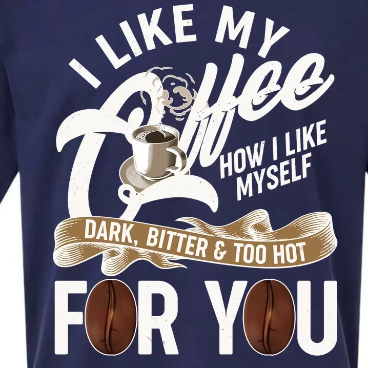 I Like My Coffee How I Like Myself Dark Bitter and Too Hot For You Sueded Cloud Jersey T-Shirt