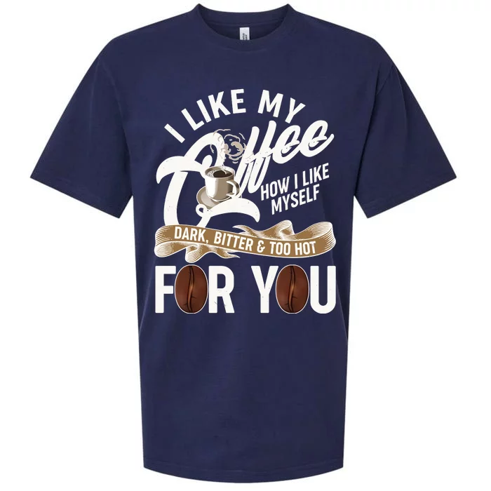 I Like My Coffee How I Like Myself Dark Bitter and Too Hot For You Sueded Cloud Jersey T-Shirt