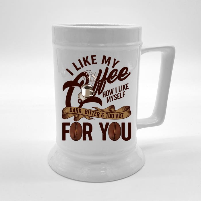 I Like My Coffee How I Like Myself Dark Bitter and Too Hot For You Front & Back Beer Stein