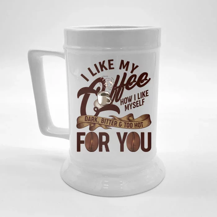 I Like My Coffee How I Like Myself Dark Bitter and Too Hot For You Front & Back Beer Stein