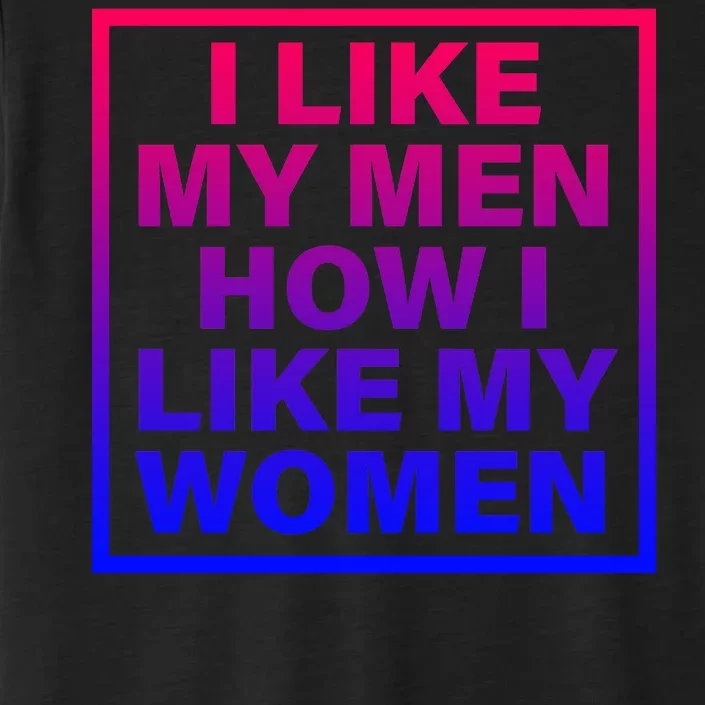 I Like My Men How I Like My Women Funny Bi Pride ChromaSoft Performance T-Shirt