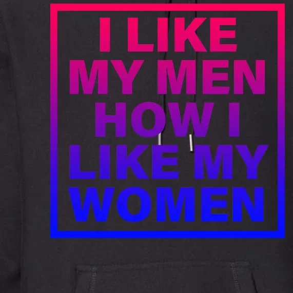 I Like My Men How I Like My Women Funny Bi Pride Premium Hoodie