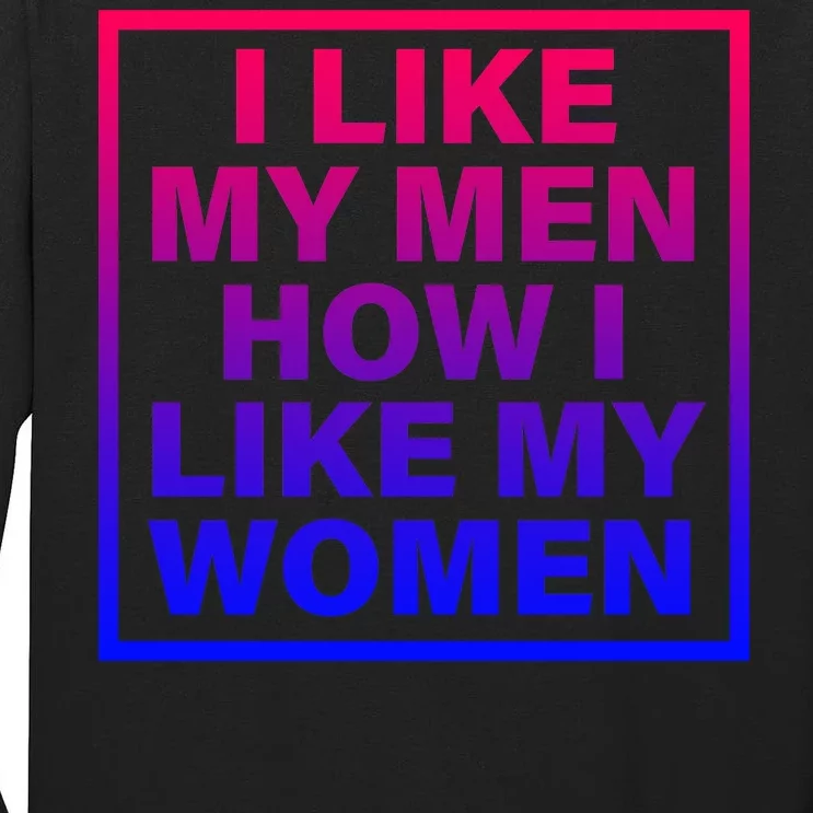 I Like My Men How I Like My Women Funny Bi Pride Tall Long Sleeve T-Shirt