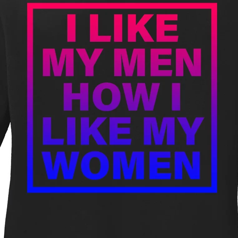 I Like My Men How I Like My Women Funny Bi Pride Ladies Long Sleeve Shirt