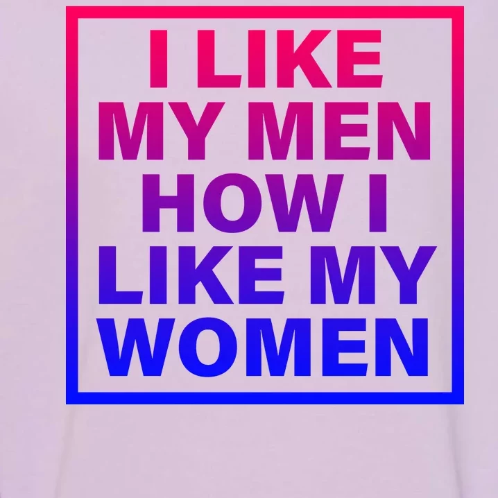 I Like My Men How I Like My Women Funny Bi Pride Garment-Dyed Sweatshirt